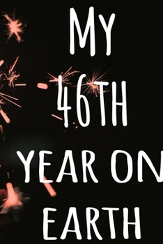 My 46th Year On Earth: The perfect birthday gift for the special person in your life - 365 page lined journal!