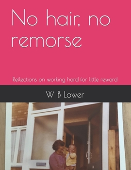 Paperback No hair, no remorse: Reflections on working hard for little reward Book