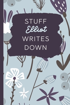 Stuff Elliot Writes Down: Personalized Journal / Notebook (6 x 9 inch) with 110 wide ruled pages inside [Soft Blue]