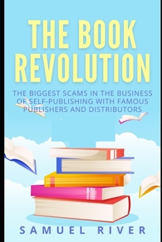 Paperback The Book Revolution: How the Book Industry is Changing & What Should Publishers, Authors and Distributors Know about Trends Driving the Fut Book