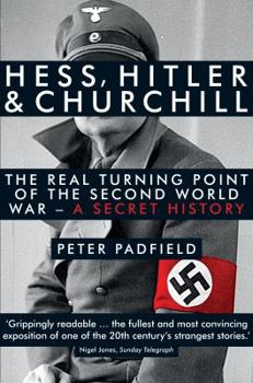 Paperback Hess, Hitler and Churchill: The Real Turning Point of the Second World War - A Secret History [Paperback] [Jan 01, 2012] PETER PADFIELD Book