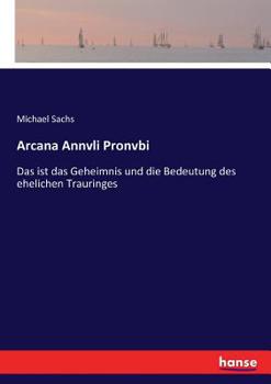 Paperback Arcana Annvli Pronvbi: Das ist das Geheimnis und die Bedeutung des ehelichen Trauringes [German] Book