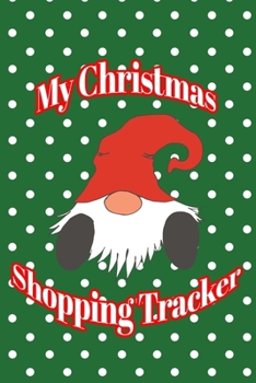 My Christmas Shopping Tracker: Organize Gift Buying, Record Purchases, Make Shopping Lists, Track Christmas Cards