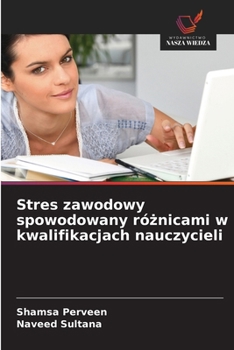 Stres zawodowy spowodowany róznicami w kwalifikacjach nauczycieli