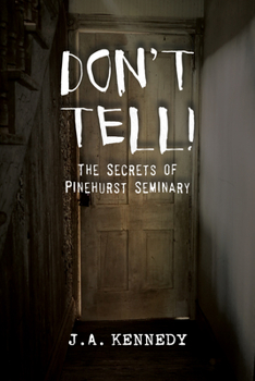 Don't Tell: The Secrets of Pinehurst Seminary