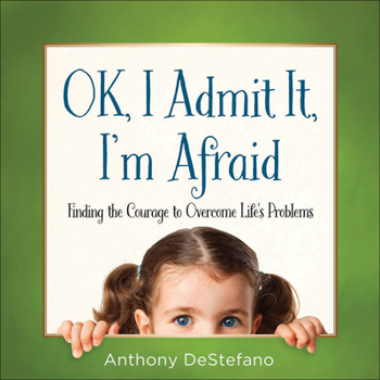 Hardcover Ok, I Admit It, I'm Afraid: Finding the Courage to Overcome Life's Problems Book
