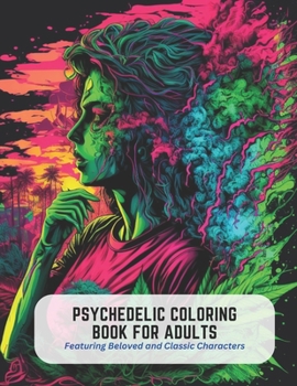 Paperback Psychedelic Coloring Book for Adults: Featuring Beloved and Classic Characters Book