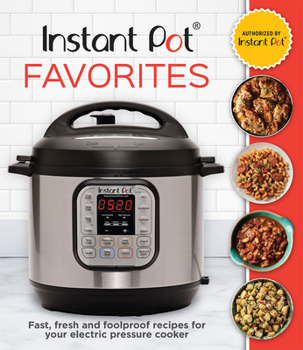 Hardcover Instant Pot Favorites: Fast, Fresh and Foolproof Recipes for Your Electric Pressure Cooker Book
