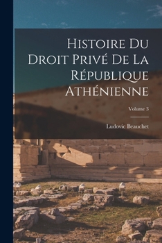 Paperback Histoire du droit privé de la République athénienne; Volume 3 [French] Book