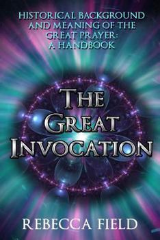 Paperback The Great Invocation: Historical Background and Meaning of the Great Prayer: A Handbook Book