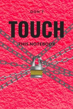 Paperback Don't Touch Notebook: Personal Notebook, Pretty Notebook, Private Notebook, (110 Pages, Blank, 6 x 9) Book