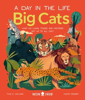 Big Cats: What Do Lions, Tigers, and Panthers Get up to All Day? - Book  of the A Day in the Life