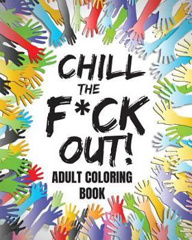 Paperback Chill The F*ck Out!: Adult Coloring Book (coloring books for adults relaxation), Large 8 x 10 inch format Book