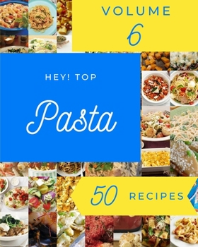 Paperback Hey! Top 50 Pasta Recipes Volume 6: Best Pasta Cookbook for Dummies Book
