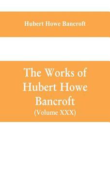 Paperback The Works of Hubert Howe Bancroft (Volume XXX) History of Oregon Volume II (1848-1888) Book