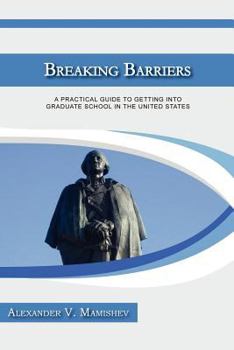 Paperback Breaking Barriers: A Practical Guide to Getting Into Graduate School in the United States Book