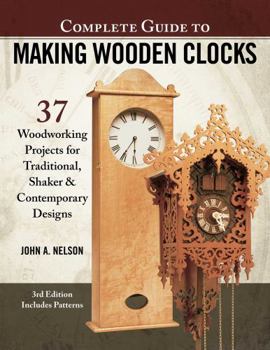 Paperback Complete Guide to Making Wooden Clocks, 3rd Edition: 37 Woodworking Projects for Traditional, Shaker & Contemporary Designs Book