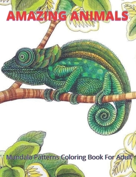 AMAZING ANIMALS Mandala Patterns Coloring Book For Adult: Amazing Animals Adults Coloring Book With Mandalas