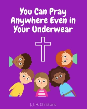 Paperback You Can Pray Anywhere Even In Your Underwear Book