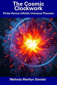 Paperback The Cosmic Clockwork: Finite Versus Infinite Universe Theories Book