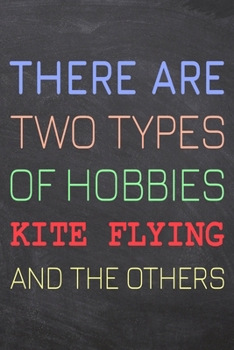 There Are Two Types of Hobbies Kite Flying And The Others: Kite Flying Notebook, Planner or Journal | Size 6 x 9 | 110 Dot Grid Pages | Office ... Flying Gift Idea for Christmas or Birthday