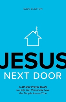 Paperback Jesus Next Door: A 30-Day Prayer Guide to Help You Practically Love the People Around You Book
