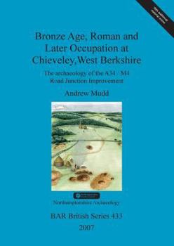 Paperback Bronze Age, Roman and Later Occupation at Chieveley, West Berkshire: The archaeology of the A34/M4 Road Junction Improvement Book