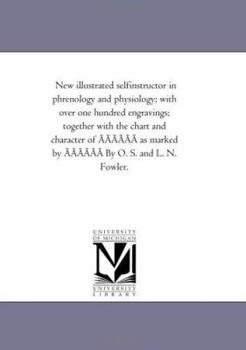 Paperback New Illustrated Self-Instructor in Phrenology and Physiology; With Over One Hundred Engravings; Together with the Chart and Character of A A A A A A a Book