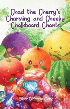 Chad the Cherry' s Charming and Cheeky Chalkboard Chants (The Hunk-A-Doodle)