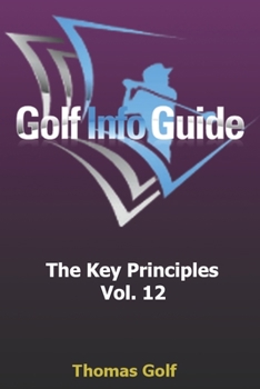 Paperback Golf Info Guide: The Key Principles Vol. 12 Book