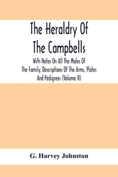 Paperback The Heraldry Of The Campbells, With Notes On All The Males Of The Family, Descriptions Of The Arms, Plates And Pedigrees (Volume Ii) Book