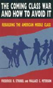 Hardcover The Coming Class War and How to Avoid it: Rebuilding the American Middle Class Book