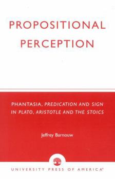 Paperback Propositional Perception: Phantasia, Predication and Sign in Plato, Aristotle and the Stoics Book