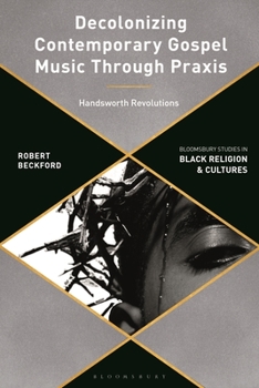 Hardcover Decolonizing Contemporary Gospel Music Through PRAXIS: Handsworth Revolutions Book