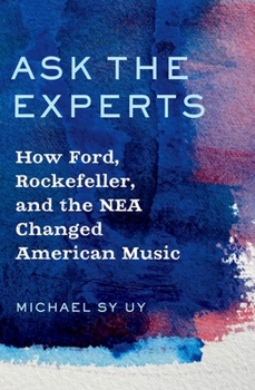 Paperback Ask the Experts: How Ford, Rockefeller, and the NEA Changed American Music Book