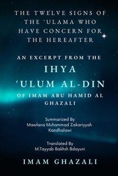 Paperback The Twelve Signs of the 'Ulama who have concern for the hereafter: Excerpt from Ihya 'Ulum al-Din Book