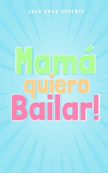 Paperback Mam? quiero Bailar! (Versi?n para Ni?os - Edici?n Internacional) [Spanish] Book