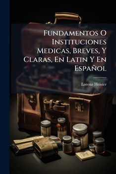 Paperback Fundamentos O Instituciones Medicas, Breves, Y Claras, En Latin Y En Español [Spanish] Book