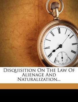 Paperback Disquisition on the Law of Alienage and Naturalization... Book