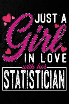 Paperback Just A Girl In Love With Her Statistician: Cute Valentine's day or anniversary notebook for a girl whose boyfriend or husband is an awesome Statistici Book