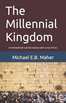 Paperback The Millennial Kingdom: He Himself will rule the nations with a rod of iron. Book