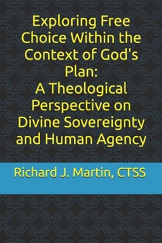 Exploring Free Choice Within the Context of God's Plan: A Theological Perspective on Divine Sovereignty and Human Agency