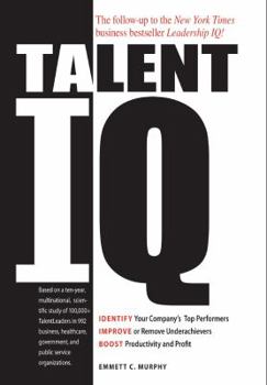 Hardcover Talent IQ: Identify Your Company's Top Performers, Improve or Remove Underachievers, Boost Productivity and Profit Book