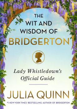 Hardcover The Wit and Wisdom of Bridgerton: Lady Whistledown's Official Guide Book