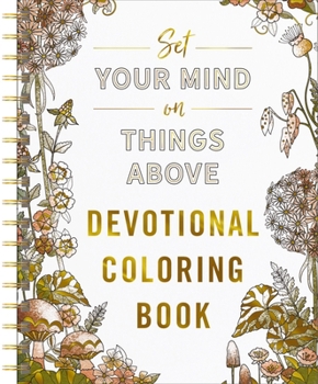Spiral-bound Set Your Mind on Things Above: Devotional Adult Coloring Book (75 Daily Devotions and Coloring Pages to Steady Your Soul) - The Perfect Gift for Chris Book