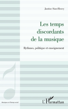 Les temps discordants de la musique: Rythmes, politique et enseignement (Musiques Et Champ Social)
