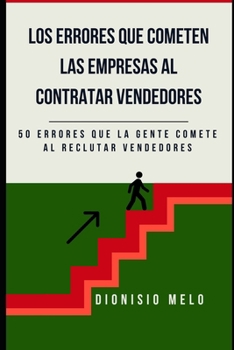 Los errores que cometen las empresas al contratar vendedores (Spanish Edition)