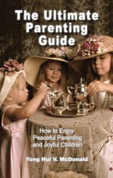 Paperback The Ultimate Parenting Guide: How to Enjoy Peaceful Parenting and Joyful Children Book