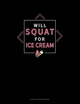 Paperback Will Squat For Ice Cream: Cornell Notes Notebook Book