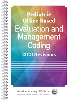 Pediatric Office-Based Evaluation and Management Coding: 2021 Revisions